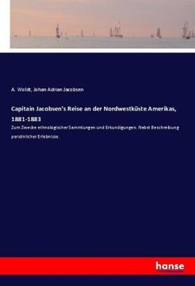 Jacobsen / Woldt |  Capitain Jacobsen's Reise an der Nordwestküste Amerikas, 1881-1883 | Buch |  Sack Fachmedien