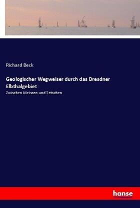 Beck |  Geologischer Wegweiser durch das Dresdner Elbthalgebiet | Buch |  Sack Fachmedien