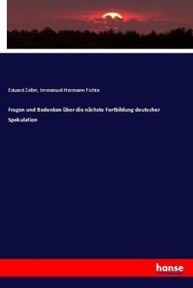 Fichte / Zeller |  Fragen und Bedenken über die nächste Fortbildung deutscher Spekulation | Buch |  Sack Fachmedien