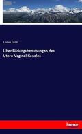 Fürst |  Über Bildungshemmungen des Utero-Vaginal-Kanales | Buch |  Sack Fachmedien