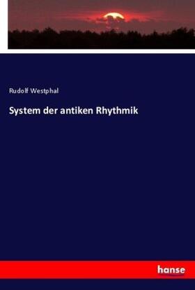 Westphal |  System der antiken Rhythmik | Buch |  Sack Fachmedien