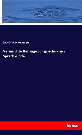 Wackernagel |  Vermischte Beiträge zur griechischen Sprachkunde | Buch |  Sack Fachmedien
