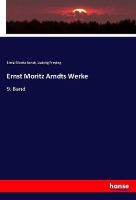 Arndt / Freytag |  Ernst Moritz Arndts Werke | Buch |  Sack Fachmedien