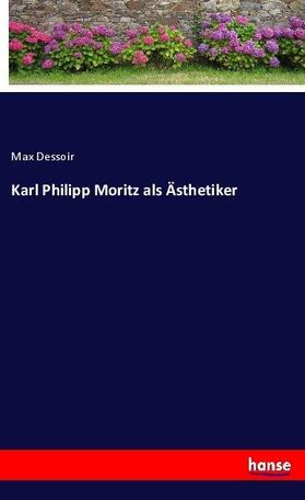 Dessoir |  Karl Philipp Moritz als Ästhetiker | Buch |  Sack Fachmedien