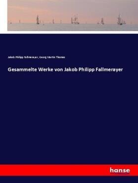 Fallmerayer / Thomas |  Gesammelte Werke von Jakob Philipp Fallmerayer | Buch |  Sack Fachmedien
