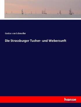 Schmoller | Die Strassburger Tucher- und Weberzunft | Buch | 978-3-7436-9642-6 | sack.de