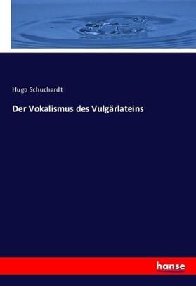 Schuchardt |  Der Vokalismus des Vulgärlateins | Buch |  Sack Fachmedien