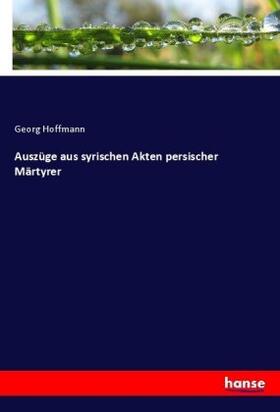 Hoffmann |  Auszüge aus syrischen Akten persischer Märtyrer | Buch |  Sack Fachmedien