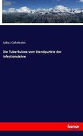 Cohnheim |  Die Tuberkulose vom Standpunkte der Infectionslehre | Buch |  Sack Fachmedien