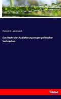 Lammasch |  Das Recht der Auslieferung wegen politischer Verbrechen | Buch |  Sack Fachmedien