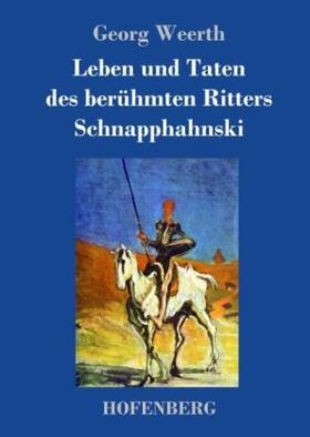 Weerth |  Leben und Taten des berühmten Ritters Schnapphahnski | Buch |  Sack Fachmedien