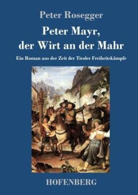 Rosegger |  Peter Mayr, der Wirt an der Mahr | Buch |  Sack Fachmedien