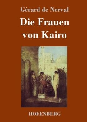 Nerval |  Die Frauen von Kairo | Buch |  Sack Fachmedien