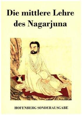 Nagarjuna |  Die mittlere Lehre des Nagarjuna | Buch |  Sack Fachmedien
