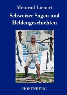 Lienert |  Schweizer Sagen und Heldengeschichten | Buch |  Sack Fachmedien