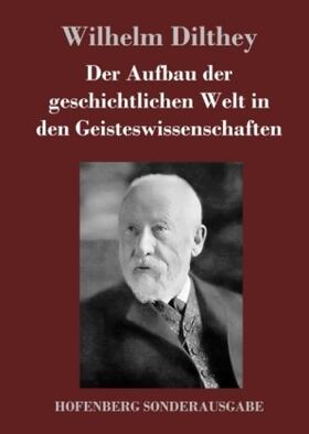 Dilthey |  Der Aufbau der geschichtlichen Welt in den Geisteswissenschaften | Buch |  Sack Fachmedien