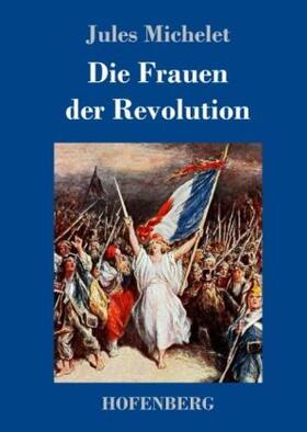 Michelet |  Die Frauen der Revolution | Buch |  Sack Fachmedien