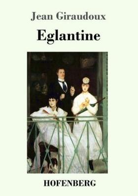 Giraudoux | Eglantine | Buch | 978-3-7437-1529-5 | www.sack.de