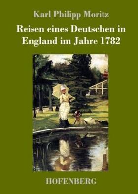 Moritz |  Reisen eines Deutschen in England im Jahre 1782 | Buch |  Sack Fachmedien