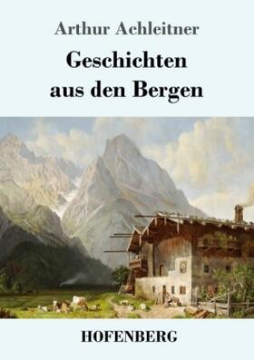 Achleitner |  Geschichten aus den Bergen | Buch |  Sack Fachmedien