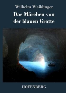 Waiblinger |  Das Märchen von der blauen Grotte | Buch |  Sack Fachmedien