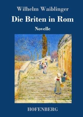 Waiblinger |  Die Briten in Rom | Buch |  Sack Fachmedien