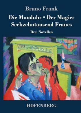 Frank | Die Monduhr / Der Magier / Sechzehntausend Francs | Buch | 978-3-7437-2026-8 | sack.de