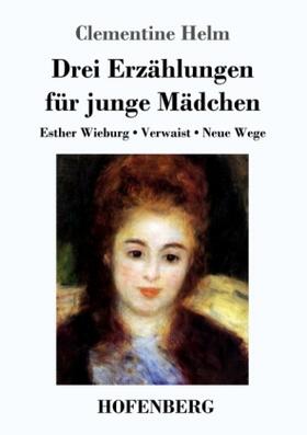 Helm |  Drei Erzählungen für junge Mädchen | Buch |  Sack Fachmedien