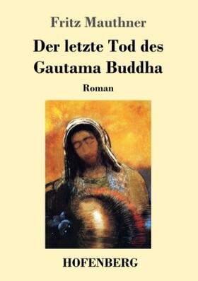 Mauthner |  Der letzte Tod des Gautama Buddha | Buch |  Sack Fachmedien