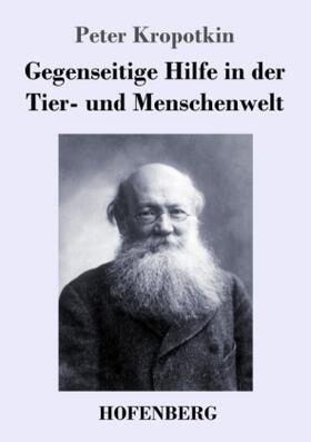 Kropotkin |  Gegenseitige Hilfe in der Tier- und Menschenwelt | Buch |  Sack Fachmedien