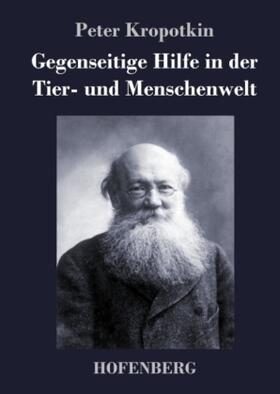 Kropotkin |  Gegenseitige Hilfe in der Tier- und Menschenwelt | Buch |  Sack Fachmedien