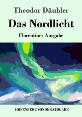 Däubler |  Das Nordlicht (Florentiner Ausgabe) | Buch |  Sack Fachmedien