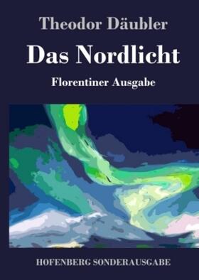 Däubler |  Das Nordlicht (Florentiner Ausgabe) | Buch |  Sack Fachmedien