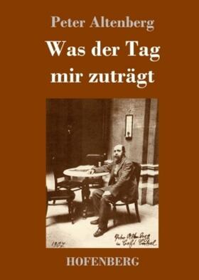 Altenberg |  Was der Tag mir zuträgt | Buch |  Sack Fachmedien