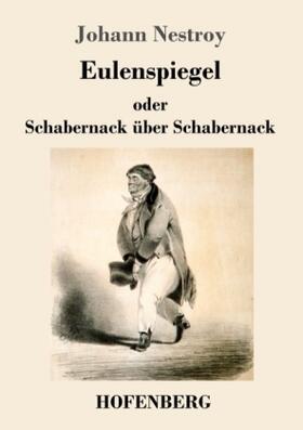 Nestroy |  Eulenspiegel oder Schabernack über Schabernack | Buch |  Sack Fachmedien