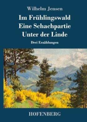 Jensen |  Im Frühlingswald / Eine Schachpartie / Unter der Linde | Buch |  Sack Fachmedien