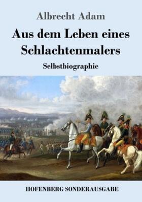 Adam |  Aus dem Leben eines Schlachtenmalers | Buch |  Sack Fachmedien