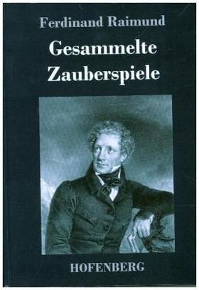 Raimund |  Gesammelte Zauberspiele | Buch |  Sack Fachmedien