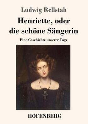 Rellstab | Henriette, oder die schöne Sängerin | Buch | 978-3-7437-3037-3 | www.sack.de