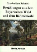 Schmidt |  Erzählungen aus dem Bayerischen Wald und dem Böhmerwald | Buch |  Sack Fachmedien