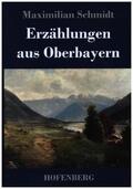 Schmidt |  Erzählungen aus Oberbayern | Buch |  Sack Fachmedien
