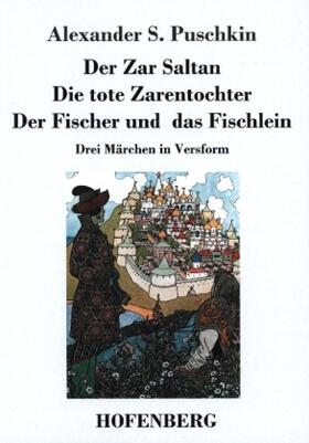 Puschkin |  Der Zar Saltan /  Die tote Zarentochter / Der Fischer und das Fischlein | Buch |  Sack Fachmedien