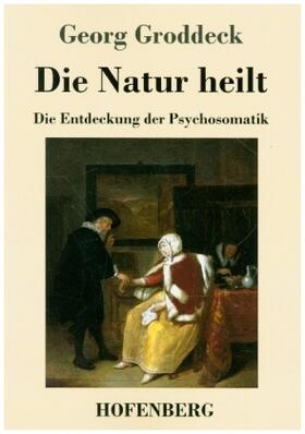 Groddeck |  Die Natur heilt | Buch |  Sack Fachmedien