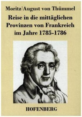 Thümmel |  Reise in die mittäglichen Provinzen von Frankreich im Jahre 1785-1786 | Buch |  Sack Fachmedien