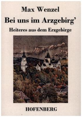 Wenzel |  Bei uns im Arzgebirg' | Buch |  Sack Fachmedien