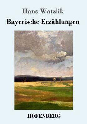 Watzlik |  Bayerische Erzählungen | Buch |  Sack Fachmedien