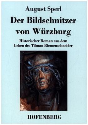 Sperl / Guth |  Der Bildschnitzer von Würzburg | Buch |  Sack Fachmedien