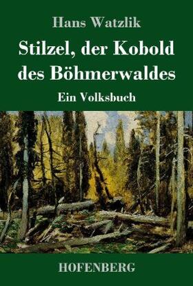 Watzlik |  Stilzel, der Kobold des Böhmerwaldes | Buch |  Sack Fachmedien