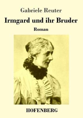 Reuter |  Irmgard und ihr Bruder | Buch |  Sack Fachmedien