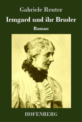 Reuter |  Irmgard und ihr Bruder | Buch |  Sack Fachmedien